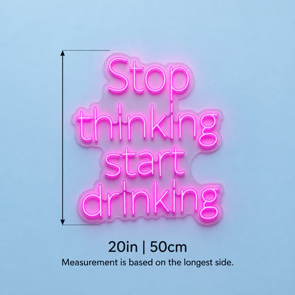 Stop Thinking Start Drinking LED Neon Sign - size guide