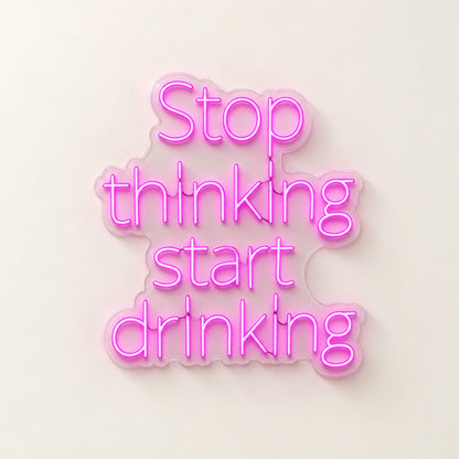 Stop Thinking Start Drinking LED Neon Sign - natural light view