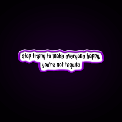 Stop Trying To Make Everyone Happy Youre Not Tequila Tequila Led Neon Sign Rgb Color - Shineneon