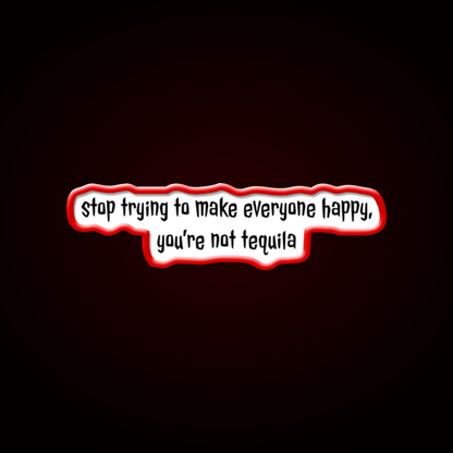 Stop Trying To Make Everyone Happy Youre Not Tequila Tequila Led Neon Sign Rgb Color - Shineneon