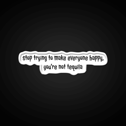 Stop Trying To Make Everyone Happy Youre Not Tequila Tequila Led Neon Sign Rgb Color - Shineneon