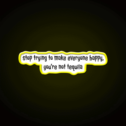 Stop Trying To Make Everyone Happy Youre Not Tequila Tequila Led Neon Sign Rgb Color - Custom LED neon sign front view