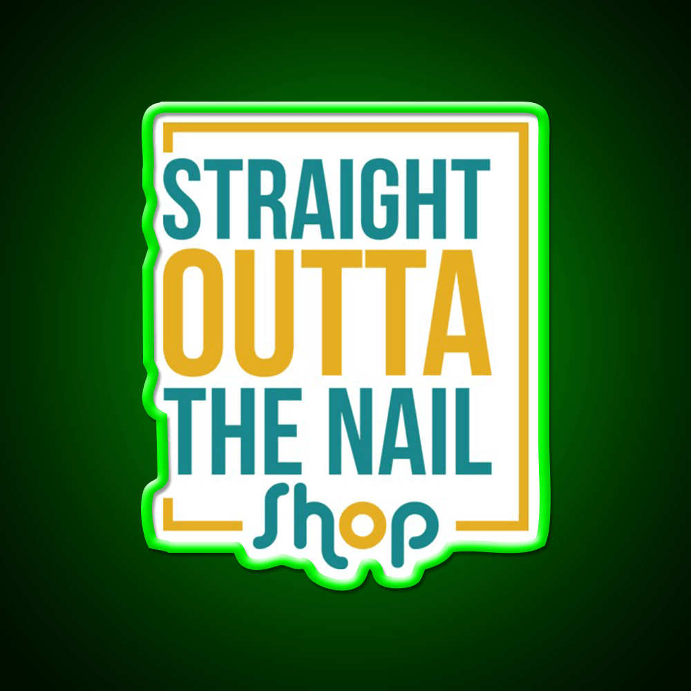 Straight Outta The Nail Shop Nail Salon Led Neon Sign Rgb Color - Shineneon