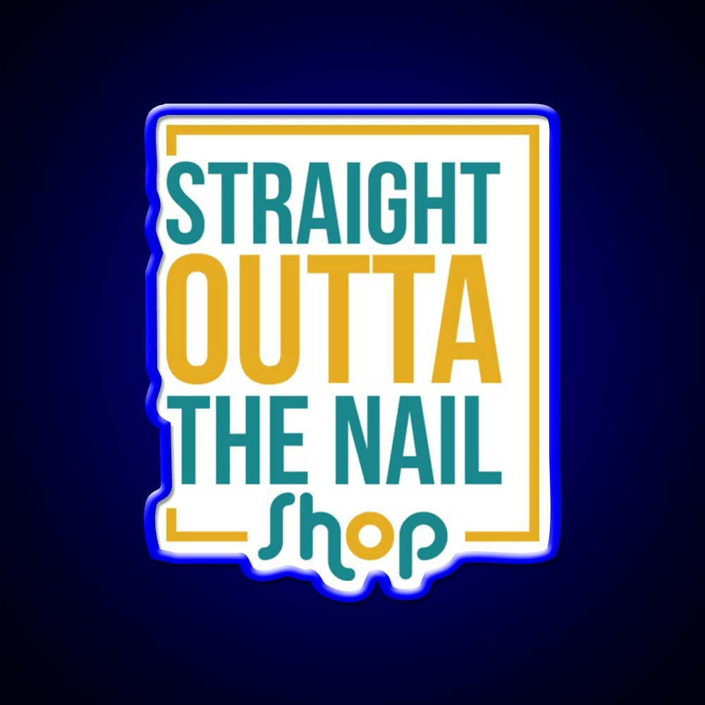 Straight Outta The Nail Shop Nail Salon Led Neon Sign Rgb Color - Shineneon