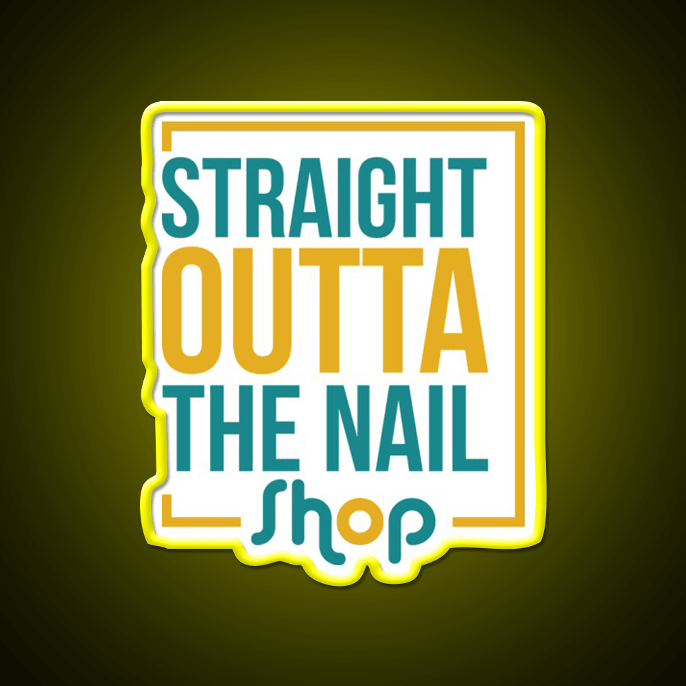 Straight Outta The Nail Shop Nail Salon Led Neon Sign Rgb Color - Shineneon