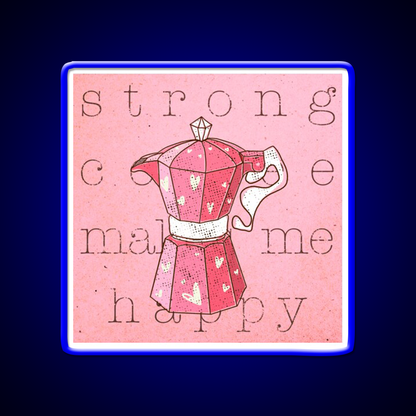 Strong Coffee Makes Me Happy Cafe Led Neon Sign Espresso Bar Art Rgb Color