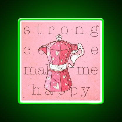 Strong Coffee Makes Me Happy Cafe Led Neon Sign Espresso Bar Art Rgb Color