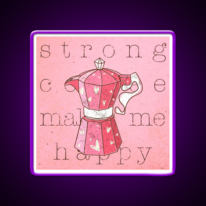 Strong Coffee Makes Me Happy Cafe Led Neon Sign Espresso Bar Art Rgb Color