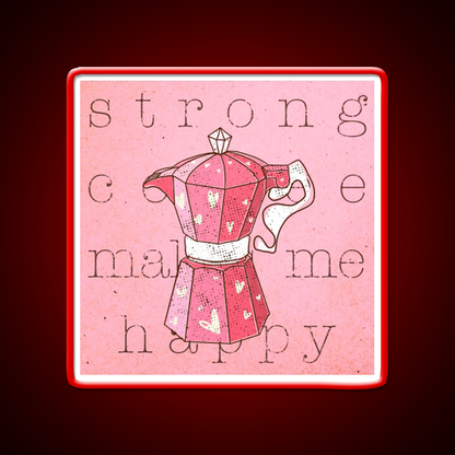 Strong Coffee Makes Me Happy Cafe Led Neon Sign Espresso Bar Art Rgb Color