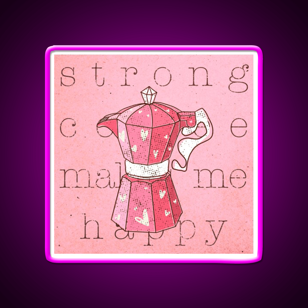 Strong Coffee Makes Me Happy Cafe Led Neon Sign Espresso Bar Art Rgb Color - Shineneon