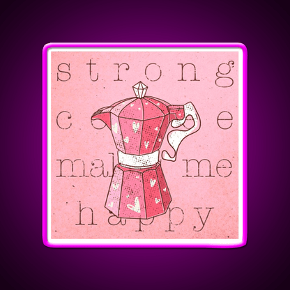 Strong Coffee Makes Me Happy Cafe Led Neon Sign Espresso Bar Art Rgb Color - Shineneon