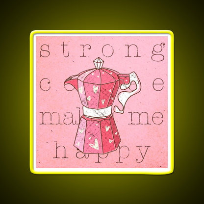 Strong Coffee Makes Me Happy Cafe Led Neon Sign Espresso Bar Art Rgb Color