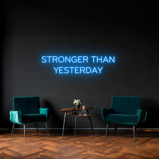 Stronger Than Yesterday Neon Sign