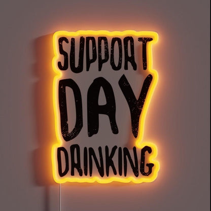 Support Day Drinking Rgb Led Neon Sign - Shineneon