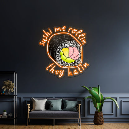 Sushi Me Rollin They Hatin Food Pun Neon Sign Artwork For Outdoor Neon Signs