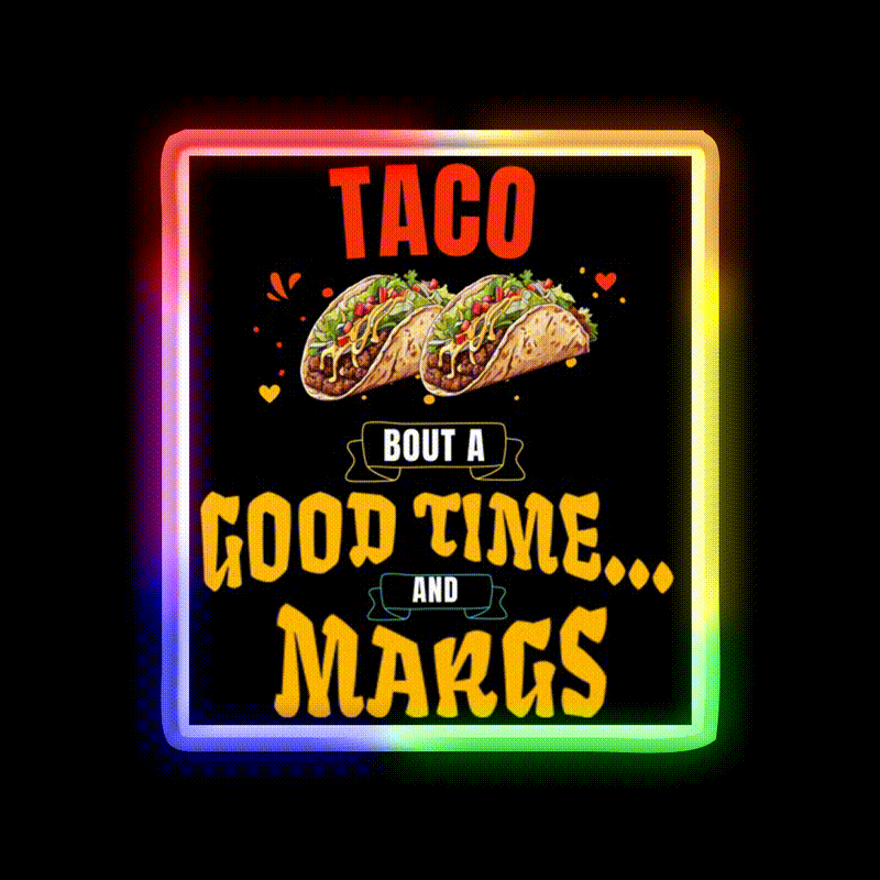 Taco Bout A Good Time Margs Cinco De Mayo Party Drink Tequila Led Neon Sign Rgb Color - LED neon sign close-up detail