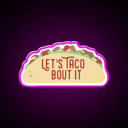 Taco Bout It Taco Led Neon Sign Mexican Food Sign Kitchen Sign Rgb Color - Shineneon