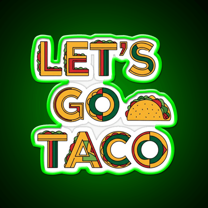 Taco Time Lets Go Taco Bold Tasty By Egyape Taco Led Neon Sign Rgb Color - Shineneon