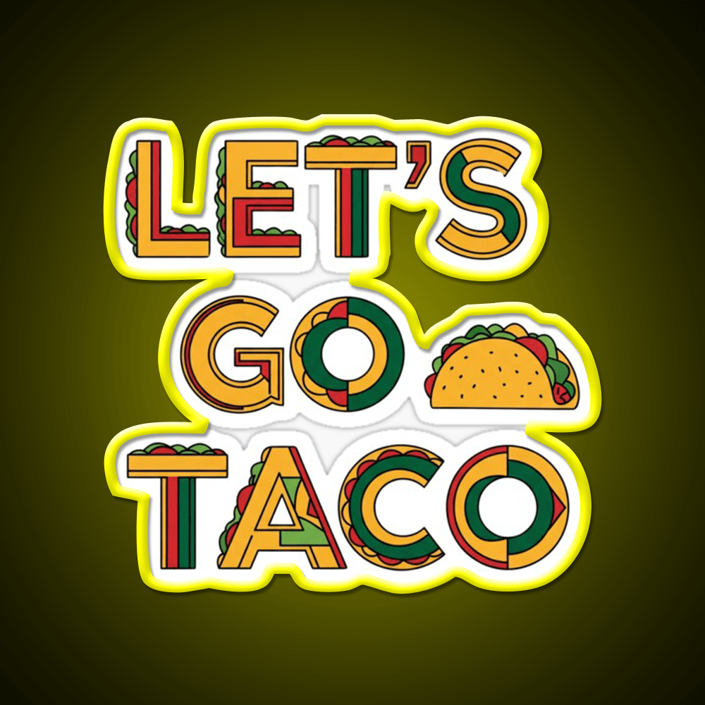 Taco Time Lets Go Taco Bold Tasty By Egyape Taco Led Neon Sign Rgb Color - Shineneon