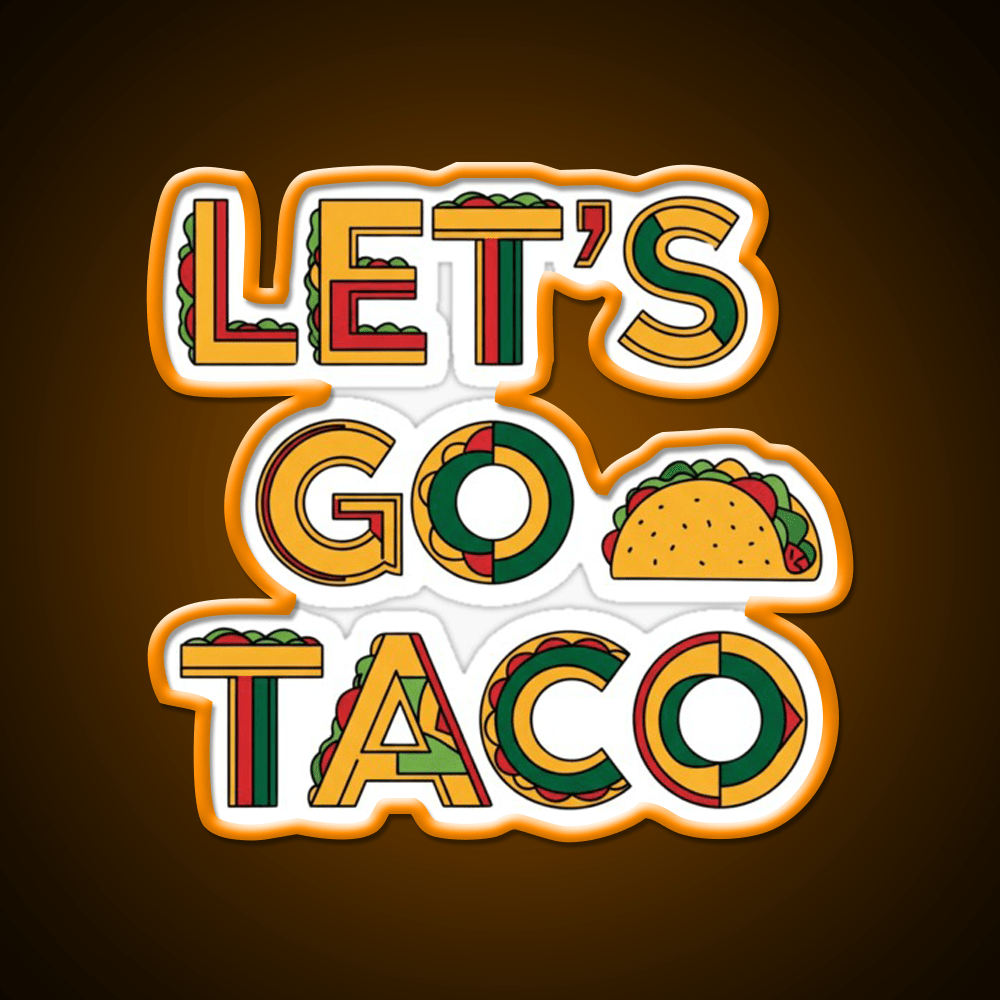 Taco Time Lets Go Taco Bold Tasty By Egyape Taco Led Neon Sign Rgb Color - Shineneon