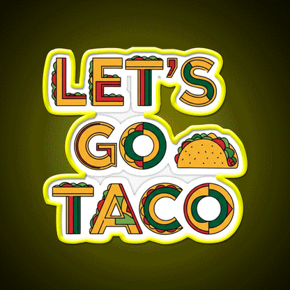Taco Time Lets Go Taco Bold Tasty By Egyape Taco Led Neon Sign Rgb Color - Custom LED neon sign front view