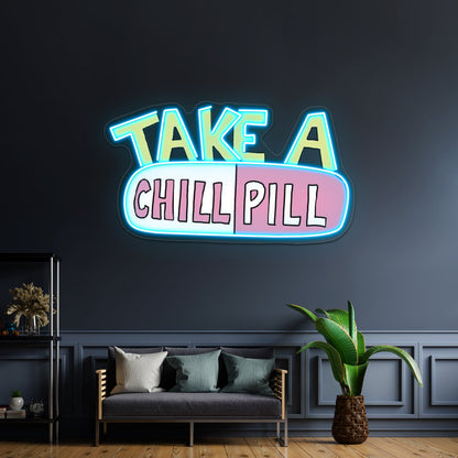 Take A Chill Pill Neon Sign Artwork For Neon Sign Art