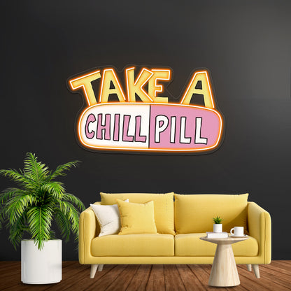 Take A Chill Pill Neon Sign Artwork For Neon Sign Art