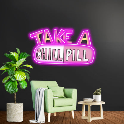 Take A Chill Pill Neon Sign Artwork For Neon Sign Art