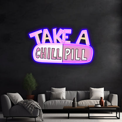 Take A Chill Pill Neon Sign Artwork For Neon Sign Art