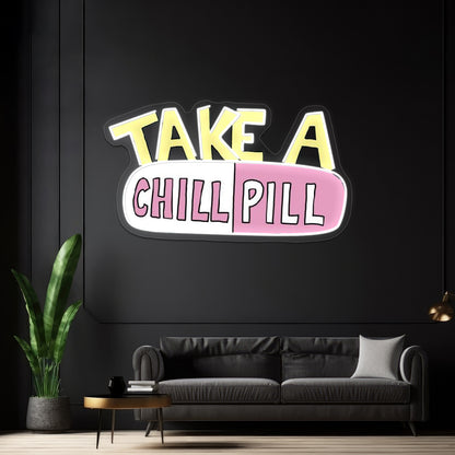 Take A Chill Pill Neon Sign Artwork For Neon Sign Art