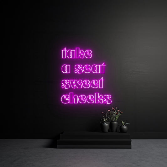 Take A Seat Sweet Cheeks Neon Sign