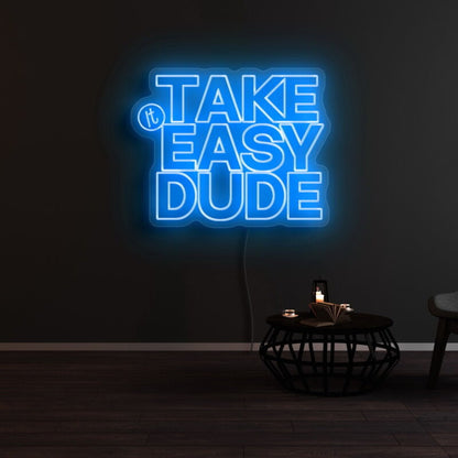 Take It Easy Dude Led Neon Sign | Shineneon