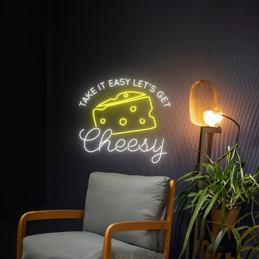 Take It Easy Lets Get Cheesy Neon Light