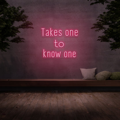 Takes One To Know One Neon Sign | Shineneon