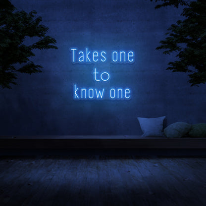 Takes One To Know One Neon Sign | Shineneon