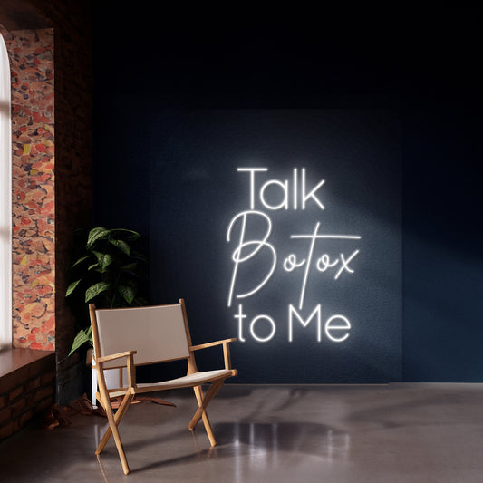 Talk Botox To Me Neon Sign