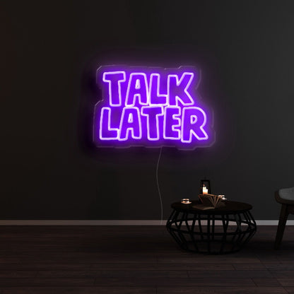 Talk Later Led Neon Sign | Shineneon