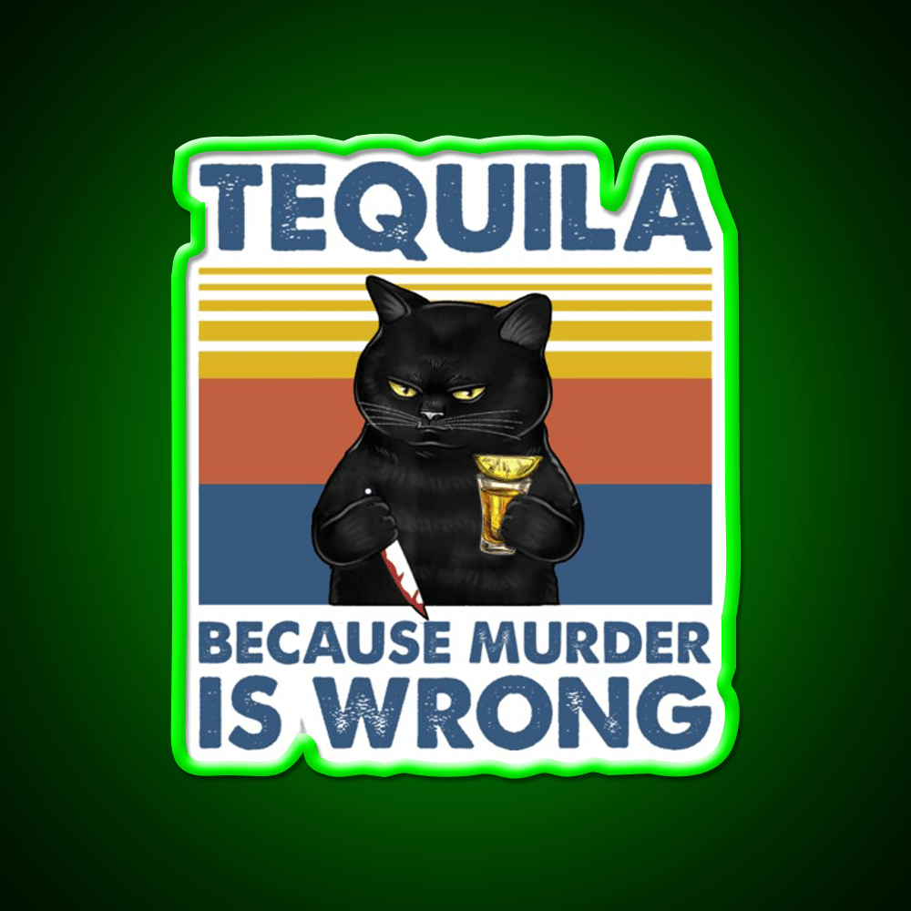 Tequila Because Murder Is Wrong Funny Murderer Drink Tequila Led Neon Sign Rgb Color - Shineneon