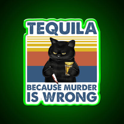 Tequila Because Murder Is Wrong Funny Murderer Drink Tequila Led Neon Sign Rgb Color - Shineneon