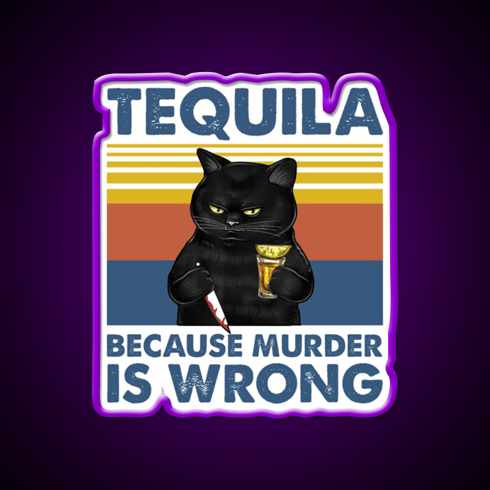 Tequila Because Murder Is Wrong Funny Murderer Drink Tequila Led Neon Sign Rgb Color - Shineneon