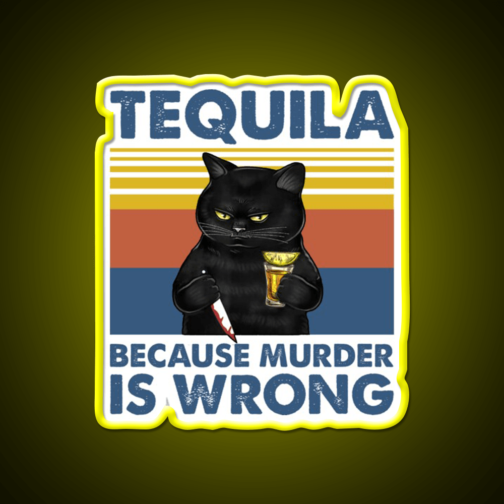 Tequila Because Murder Is Wrong Funny Murderer Drink Tequila Led Neon Sign Rgb Color - Shineneon