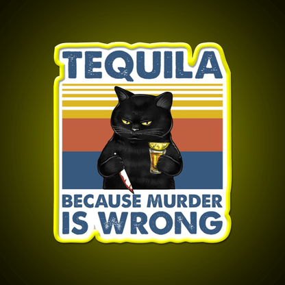 Tequila Because Murder Is Wrong Funny Murderer Drink Tequila Led Neon Sign Rgb Color - Shineneon