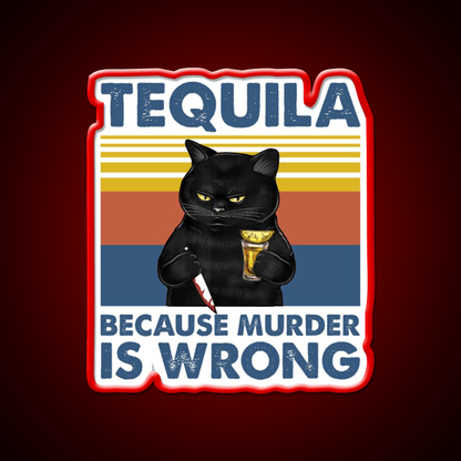 Tequila Because Murder Is Wrong Funny Murderer Drink Tequila Led Neon Sign Rgb Color - Shineneon