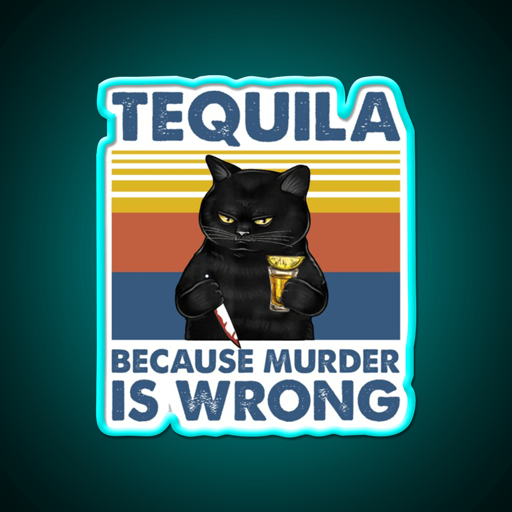 Tequila Because Murder Is Wrong Funny Murderer Drink Tequila Led Neon Sign Rgb Color - Shineneon