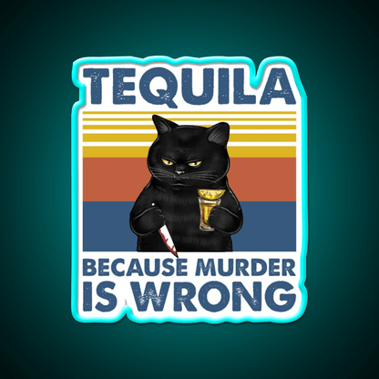 Tequila Because Murder Is Wrong Funny Murderer Drink Tequila Led Neon Sign Rgb Color - Shineneon