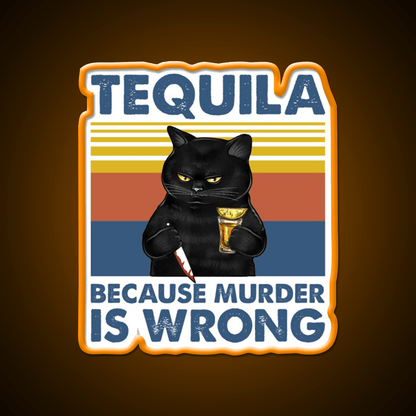 Tequila Because Murder Is Wrong Funny Murderer Drink Tequila Led Neon Sign Rgb Color - Shineneon