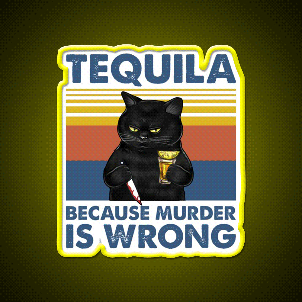 Tequila Because Murder Is Wrong Funny Murderer Drink Tequila Led Neon Sign Rgb Color - Custom LED neon sign front view
