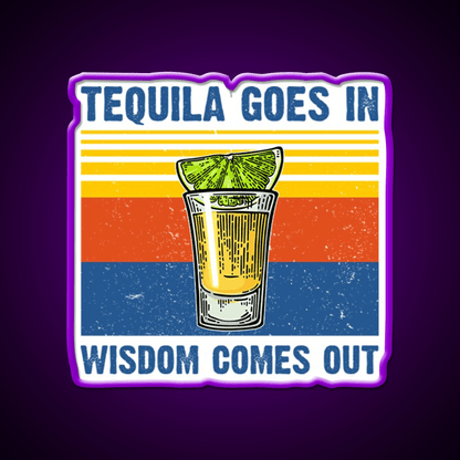 Tequila Goes In Wisdom Comes Out Vintage Party Drink Tequila Led Neon Sign Rgb Color - Shineneon