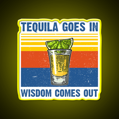 Tequila Goes In Wisdom Comes Out Vintage Party Drink Tequila Led Neon Sign Rgb Color - Shineneon