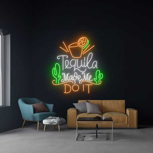 Tequila Made Me Do It Neon Sign